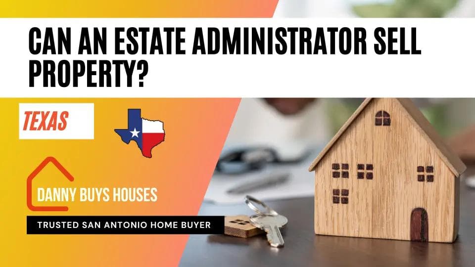 can estate administrator sell property texas article graphic