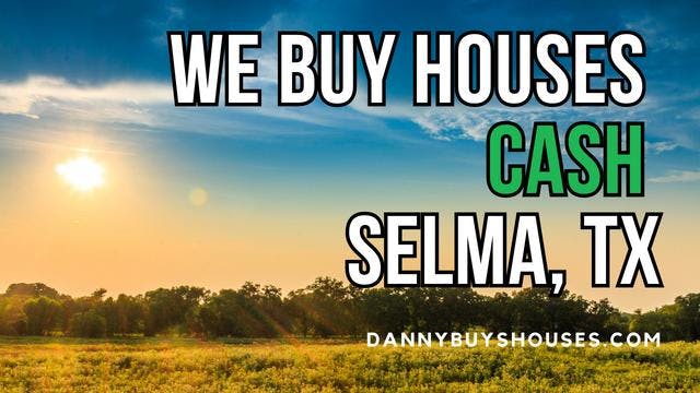 sell my house fast for cash we buy houses Selma, TX